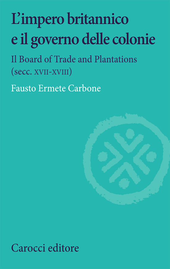 Copertina del libro L’impero britannico e il governo delle colonie (Il Board of Trade and Plantations (secc. xvii-xviii))